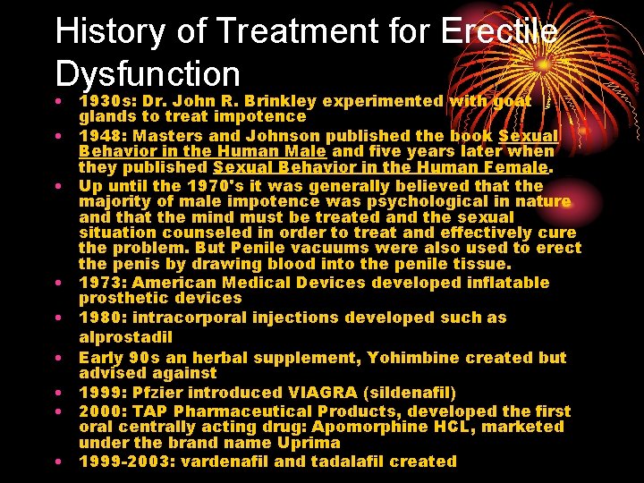 History of Treatment for Erectile Dysfunction • 1930 s: Dr. John R. Brinkley experimented History of Treatment for Erectile Dysfunction • 1930 s: Dr. John R. Brinkley experimented