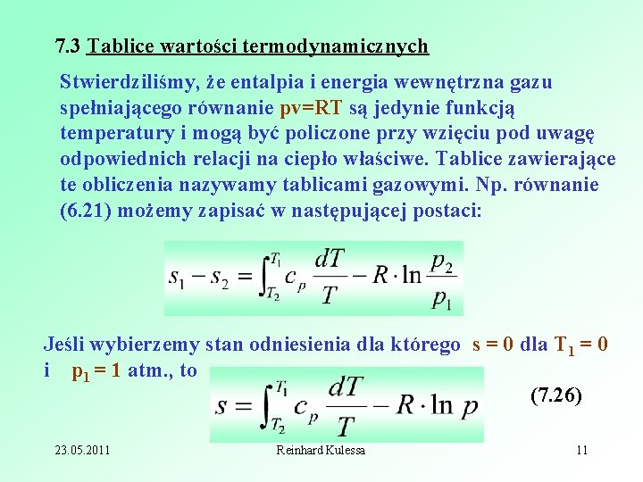 7. 3 Tablice wartości termodynamicznych Stwierdziliśmy, że entalpia i energia wewnętrzna gazu spełniającego równanie