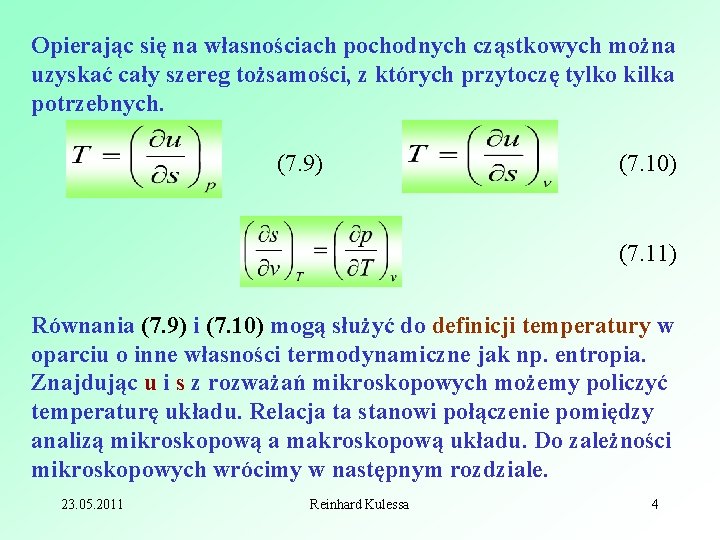 Opierając się na własnościach pochodnych cząstkowych można uzyskać cały szereg tożsamości, z których przytoczę