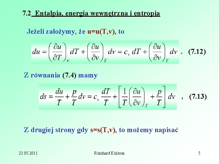 7. 2 Entalpia, energia wewnętrzna i entropia Jeżeli założymy, że u=u(T, v), to. (7.