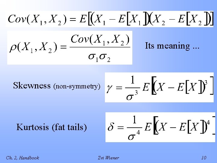 Its meaning. . . Skewness (non-symmetry) Kurtosis (fat tails) Ch. 2, Handbook Zvi Wiener