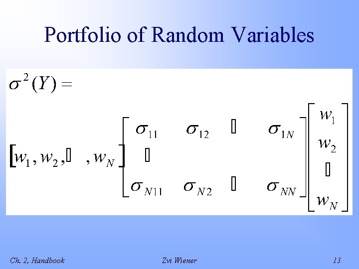 Portfolio of Random Variables Ch. 2, Handbook Zvi Wiener 13 