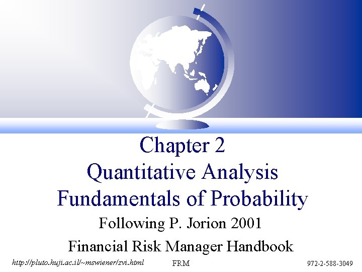 Chapter 2 Quantitative Analysis Fundamentals of Probability Following P. Jorion 2001 Financial Risk Manager