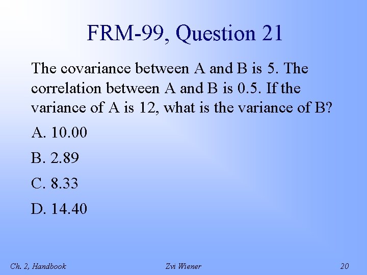 FRM-99, Question 21 The covariance between A and B is 5. The correlation between