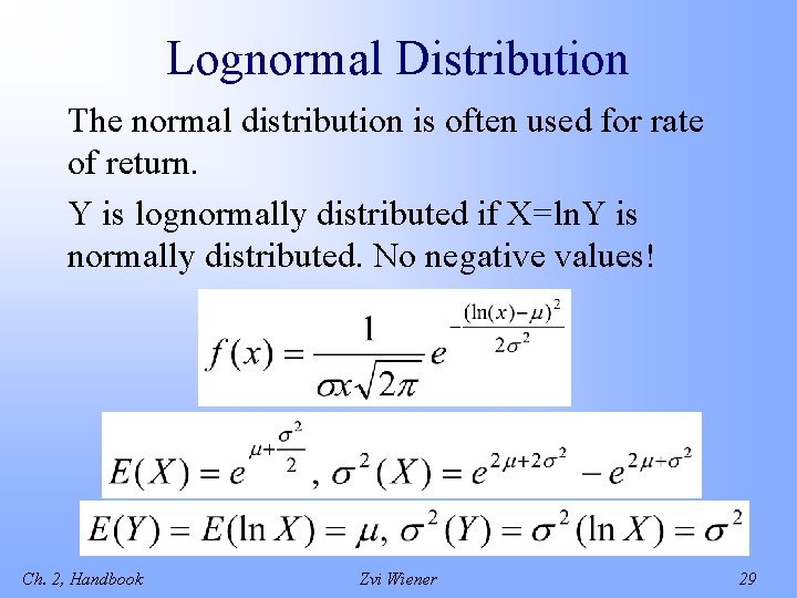 Lognormal Distribution The normal distribution is often used for rate of return. Y is