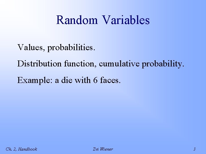 Random Variables Values, probabilities. Distribution function, cumulative probability. Example: a die with 6 faces.