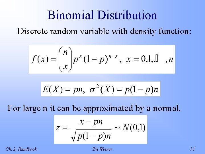 Binomial Distribution Discrete random variable with density function: For large n it can be