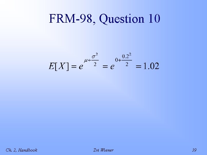 FRM-98, Question 10 Ch. 2, Handbook Zvi Wiener 39 