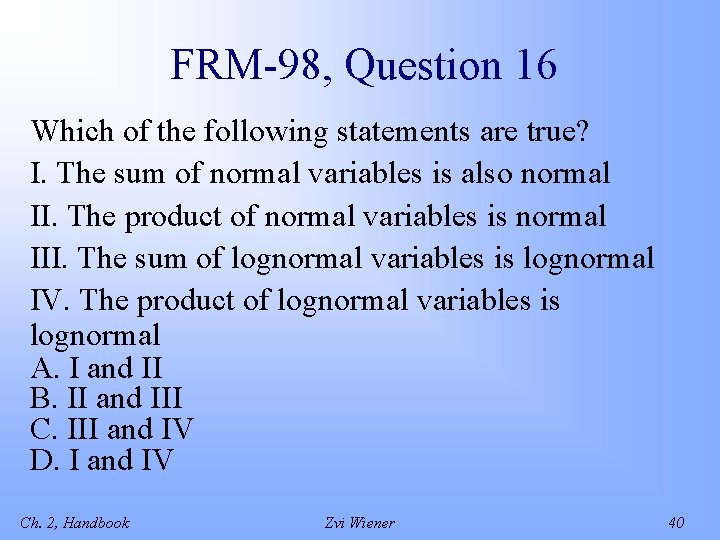 FRM-98, Question 16 Which of the following statements are true? I. The sum of