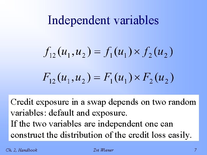 Independent variables Credit exposure in a swap depends on two random variables: default and