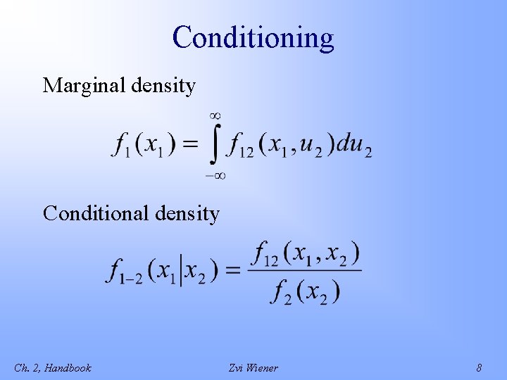 Conditioning Marginal density Conditional density Ch. 2, Handbook Zvi Wiener 8 