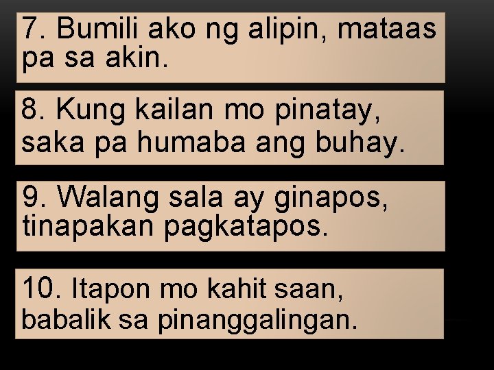 7. Bumili ako ng alipin, mataas pa sa akin. 8. Kung kailan mo pinatay,