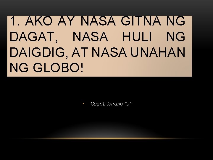 1. AKO AY NASA GITNA NG DAGAT, NASA HULI NG DAIGDIG, AT NASA UNAHAN