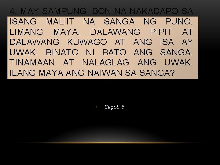 4. MAY SAMPUNG IBON NA NAKADAPO SA ISANG MALIIT NA SANGA NG PUNO. LIMANG