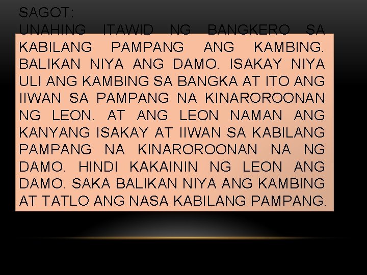 SAGOT: UNAHING ITAWID NG BANGKERO SA KABILANG PAMPANG KAMBING. BALIKAN NIYA ANG DAMO. ISAKAY