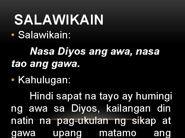 SALAWIKAIN • Salawikain: Nasa Diyos ang awa, nasa tao ang gawa. • Kahulugan: Hindi