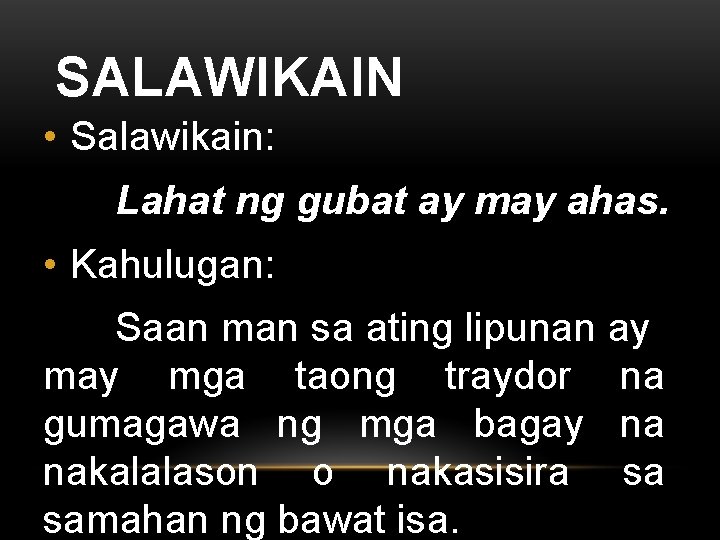 SALAWIKAIN • Salawikain: Lahat ng gubat ay may ahas. • Kahulugan: Saan man sa