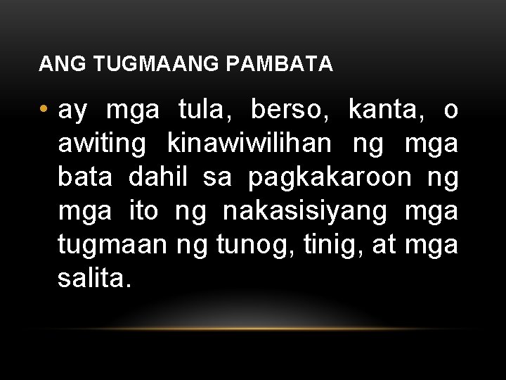 ANG TUGMAANG PAMBATA • ay mga tula, berso, kanta, o awiting kinawiwilihan ng mga