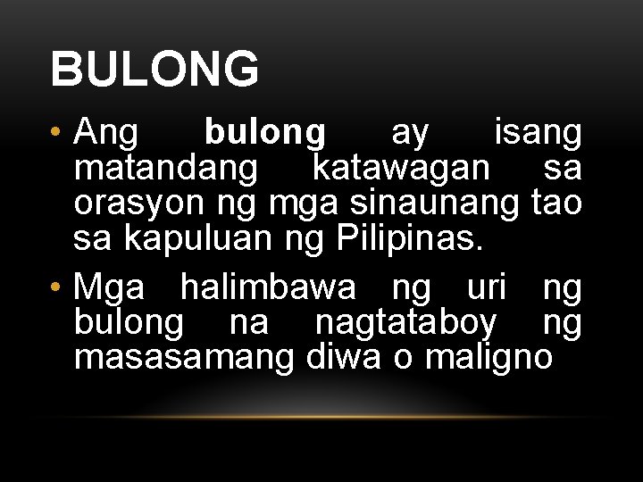 BULONG • Ang bulong ay isang matandang katawagan sa orasyon ng mga sinaunang tao