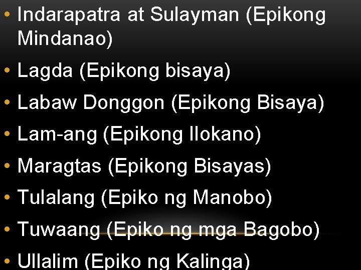  • Indarapatra at Sulayman (Epikong Mindanao) • Lagda (Epikong bisaya) • Labaw Donggon