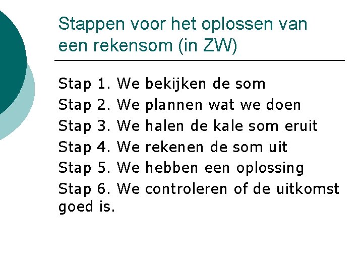 Stappen voor het oplossen van een rekensom (in ZW) Stap 1. We Stap 2.