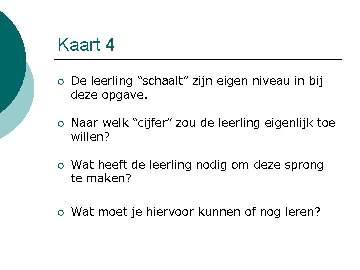 Kaart 4 ¡ De leerling “schaalt” zijn eigen niveau in bij deze opgave. ¡