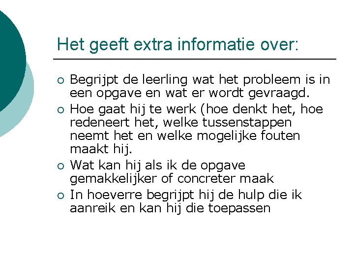 Het geeft extra informatie over: ¡ ¡ Begrijpt de leerling wat het probleem is