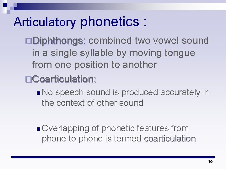 Articulatory phonetics : ¨Diphthongs: combined two vowel sound in a single syllable by moving Articulatory phonetics : ¨Diphthongs: combined two vowel sound in a single syllable by moving