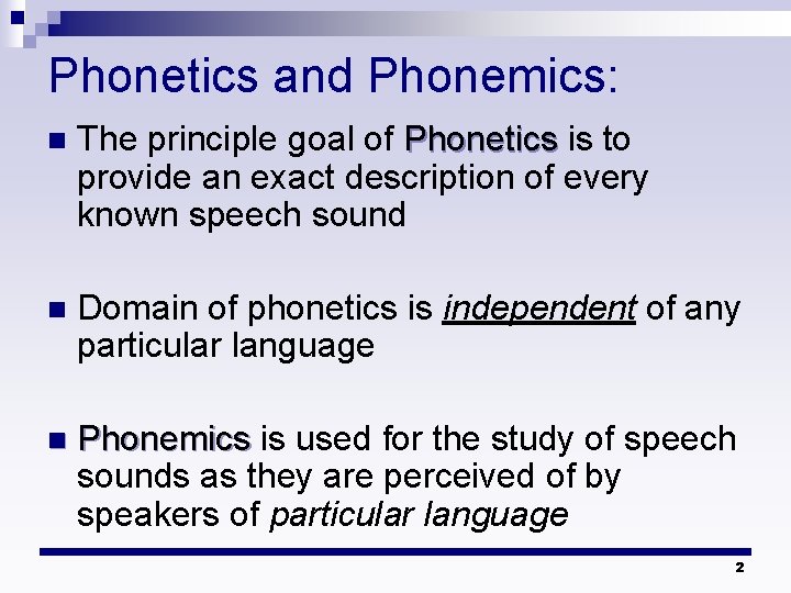 Phonetics and Phonemics: n The principle goal of Phonetics is to provide an exact