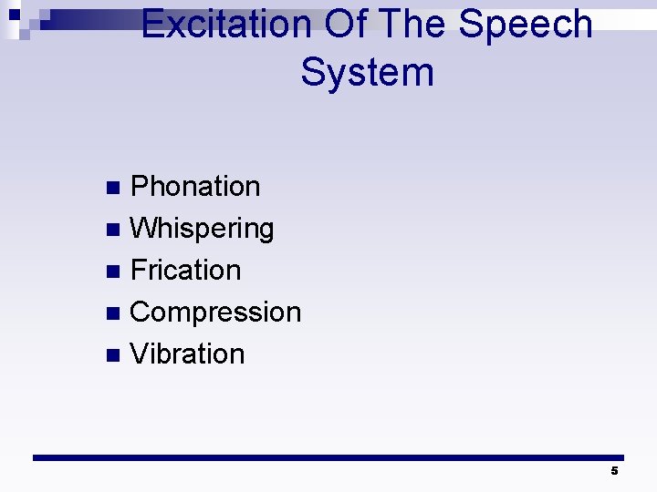 Excitation Of The Speech System Phonation n Whispering n Frication n Compression n Vibration