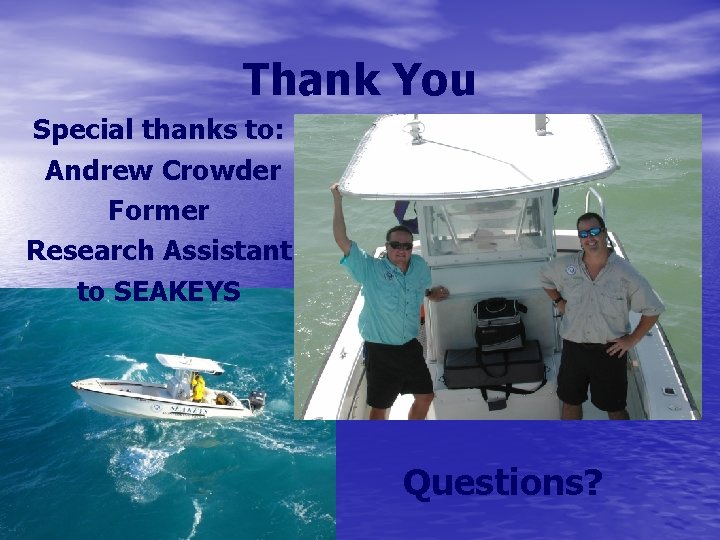 Thank You Special thanks to: Andrew Crowder Former Research Assistant to SEAKEYS Questions? 