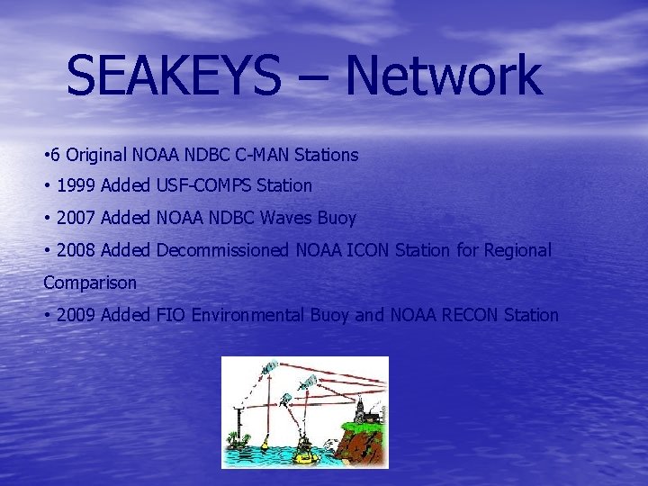 SEAKEYS – Network • 6 Original NOAA NDBC C-MAN Stations • 1999 Added USF-COMPS