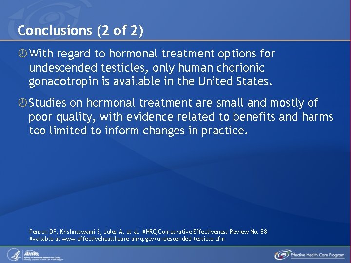 Conclusions (2 of 2) With regard to hormonal treatment options for undescended testicles, only