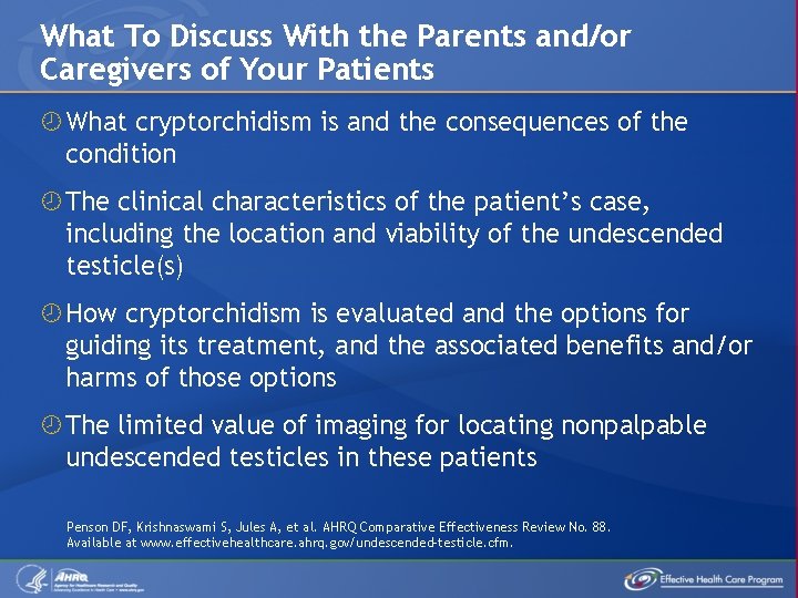 What To Discuss With the Parents and/or Caregivers of Your Patients What cryptorchidism is