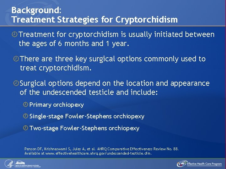 Background: Treatment Strategies for Cryptorchidism Treatment for cryptorchidism is usually initiated between the ages