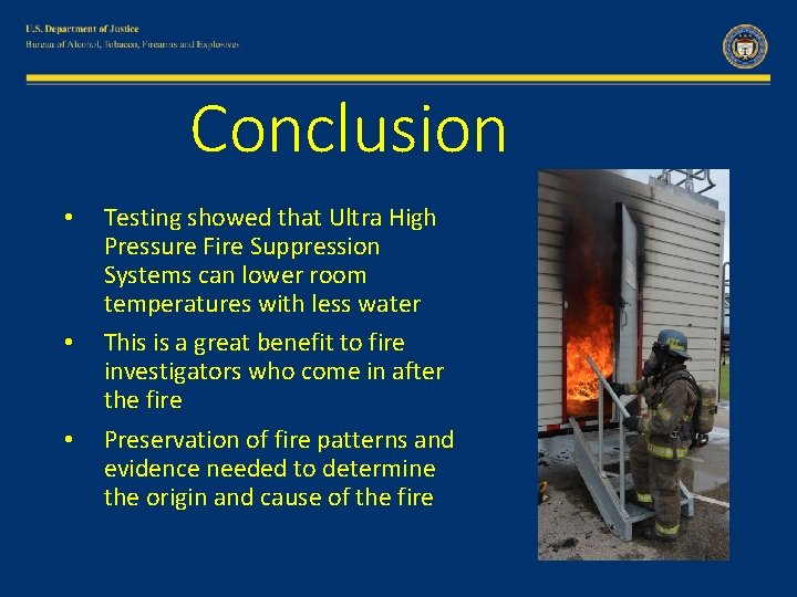 Conclusion • • • Testing showed that Ultra High Pressure Fire Suppression Systems can