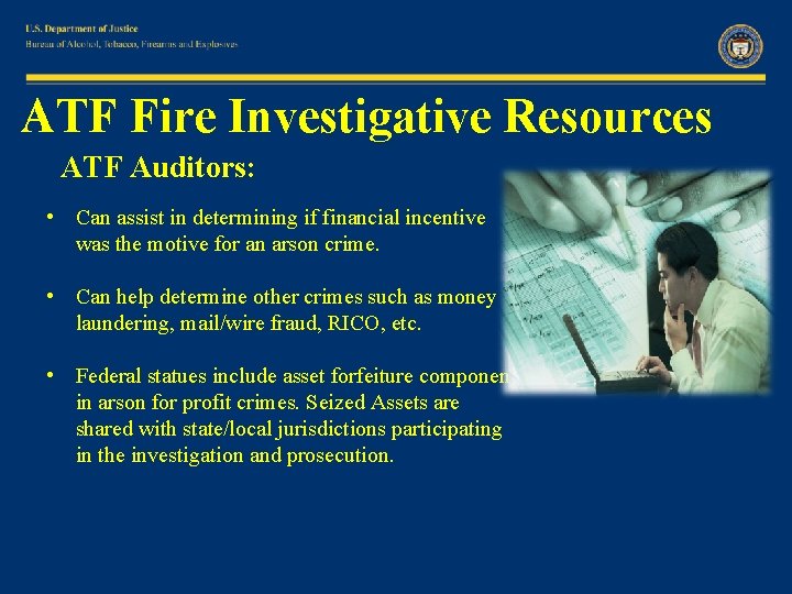 ATF Fire Investigative Resources ATF Auditors: • Can assist in determining if financial incentive