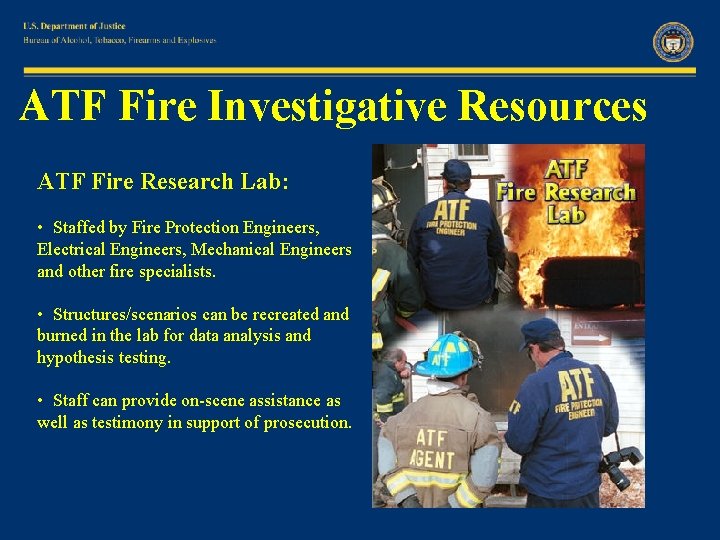 ATF Fire Investigative Resources ATF Fire Research Lab: • Staffed by Fire Protection Engineers,