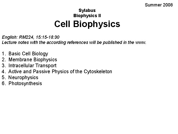 Summer 2008 Sylabus Biophysics II Cell Biophysics English: RM 224, 15: 15 -18: 30