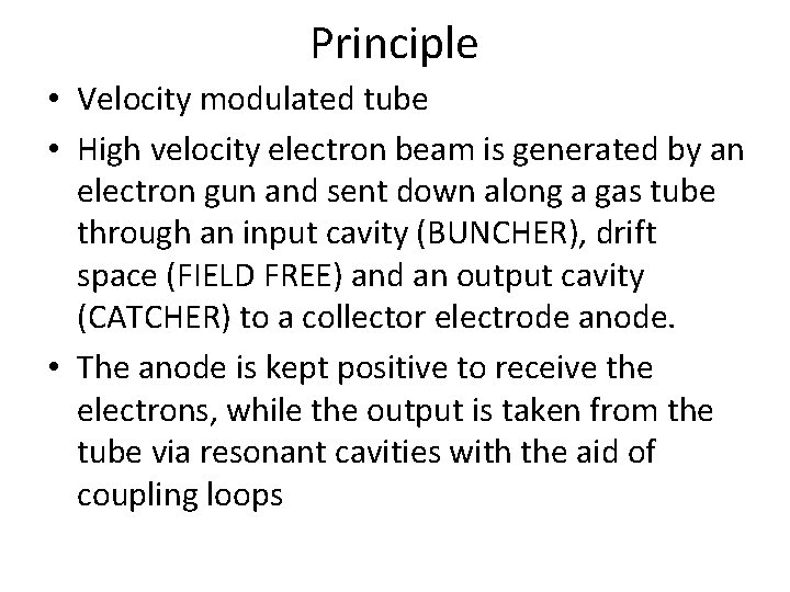 Principle • Velocity modulated tube • High velocity electron beam is generated by an