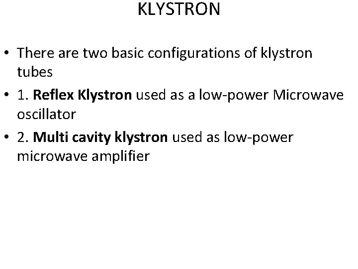KLYSTRON • There are two basic configurations of klystron tubes • 1. Reflex Klystron