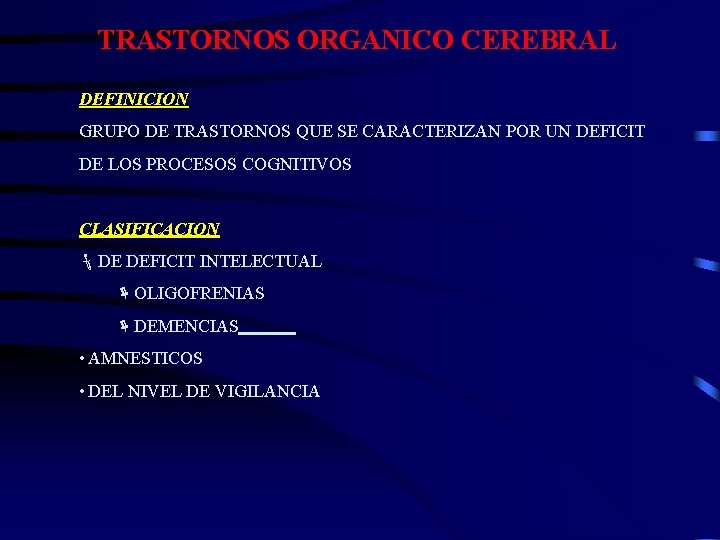 TRASTORNOS ORGANICO CEREBRAL DEFINICION GRUPO DE TRASTORNOS QUE SE CARACTERIZAN POR UN DEFICIT DE TRASTORNOS ORGANICO CEREBRAL DEFINICION GRUPO DE TRASTORNOS QUE SE CARACTERIZAN POR UN DEFICIT DE