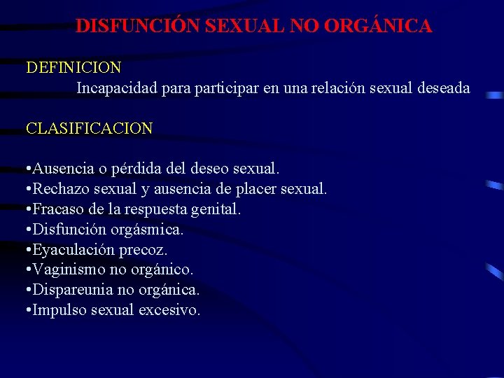 DISFUNCIÓN SEXUAL NO ORGÁNICA DEFINICION Incapacidad para participar en una relación sexual deseada CLASIFICACION DISFUNCIÓN SEXUAL NO ORGÁNICA DEFINICION Incapacidad para participar en una relación sexual deseada CLASIFICACION