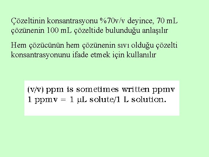 Çözeltinin konsantrasyonu %70 v/v deyince, 70 m. L çözünenin 100 m. L çözeltide bulunduğu