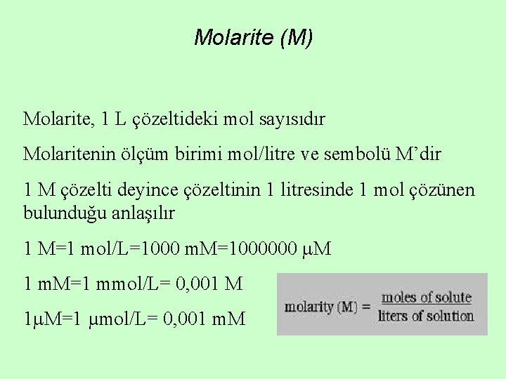 Molarite (M) Molarite, 1 L çözeltideki mol sayısıdır Molaritenin ölçüm birimi mol/litre ve sembolü