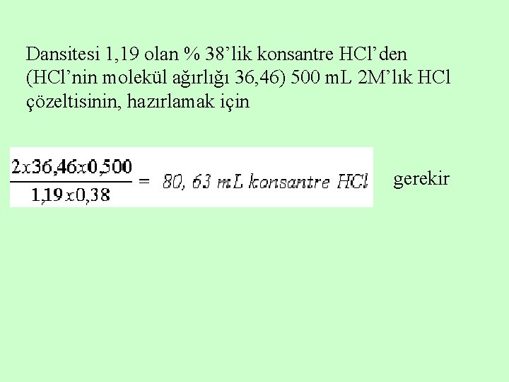 Dansitesi 1, 19 olan % 38’lik konsantre HCl’den (HCl’nin molekül ağırlığı 36, 46) 500