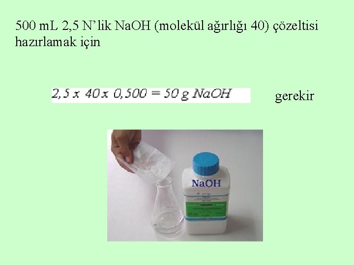 500 m. L 2, 5 N’lik Na. OH (molekül ağırlığı 40) çözeltisi hazırlamak için