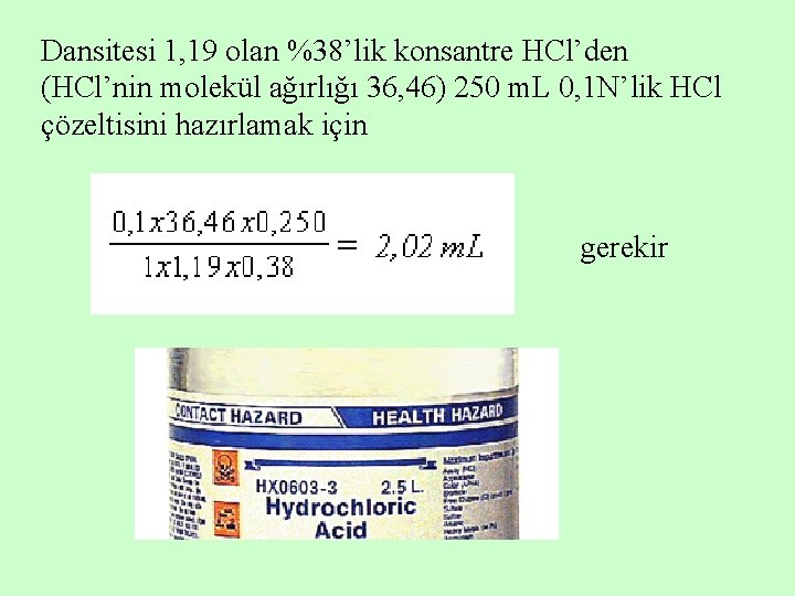 Dansitesi 1, 19 olan %38’lik konsantre HCl’den (HCl’nin molekül ağırlığı 36, 46) 250 m.