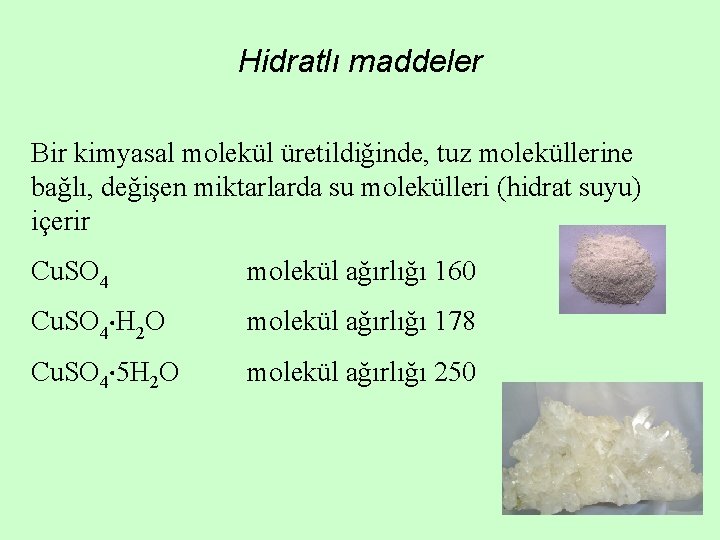 Hidratlı maddeler Bir kimyasal molekül üretildiğinde, tuz moleküllerine bağlı, değişen miktarlarda su molekülleri (hidrat