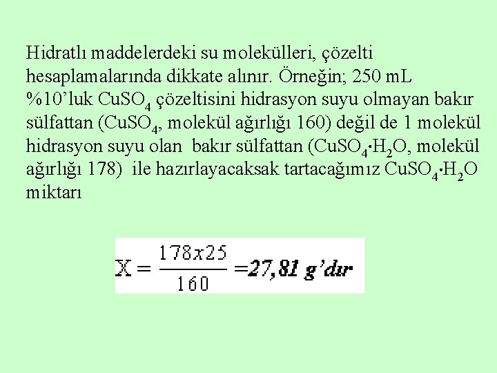 Hidratlı maddelerdeki su molekülleri, çözelti hesaplamalarında dikkate alınır. Örneğin; 250 m. L %10’luk Cu.